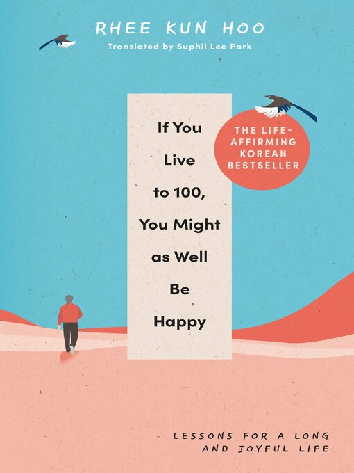 Title details for If You Live to 100, You Might As Well Be Happy by Rhee Kun Hoo - Available